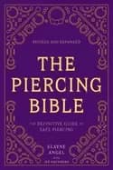 piercing bible revised and expanded the definitive guide to safe piercing