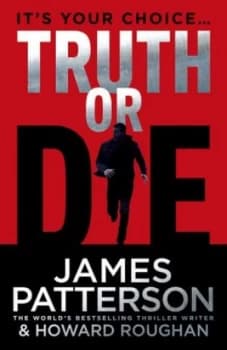 Truth or Die by James Patterson Hardback