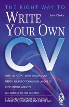 The Right Way to Write Your Own Cv by John Clarke Book