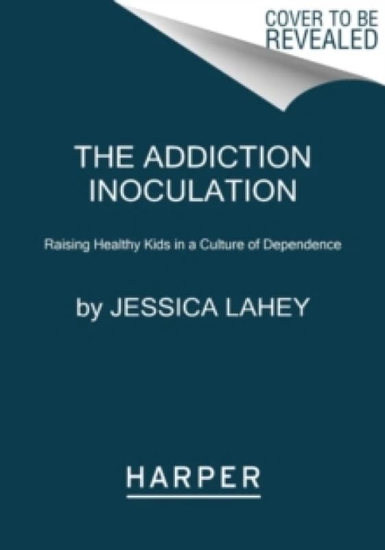 The Addiction Inoculation. Paperback. By Jessica Lahey Books