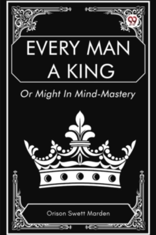 Every Man a King Or Might In Mind-Mastery Paperback