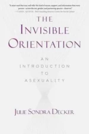 The invisible orientation by Julie Sondra Decker