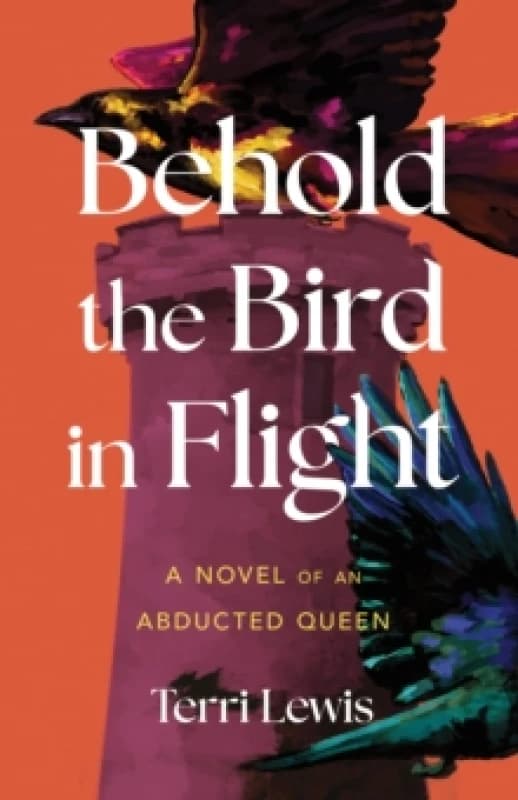 Behold the Bird in Flight : A Novel of an Abducted Queen Paperback / softback
