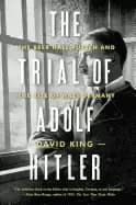 trial of adolf hitler the beer hall putsch and the rise of nazi germany