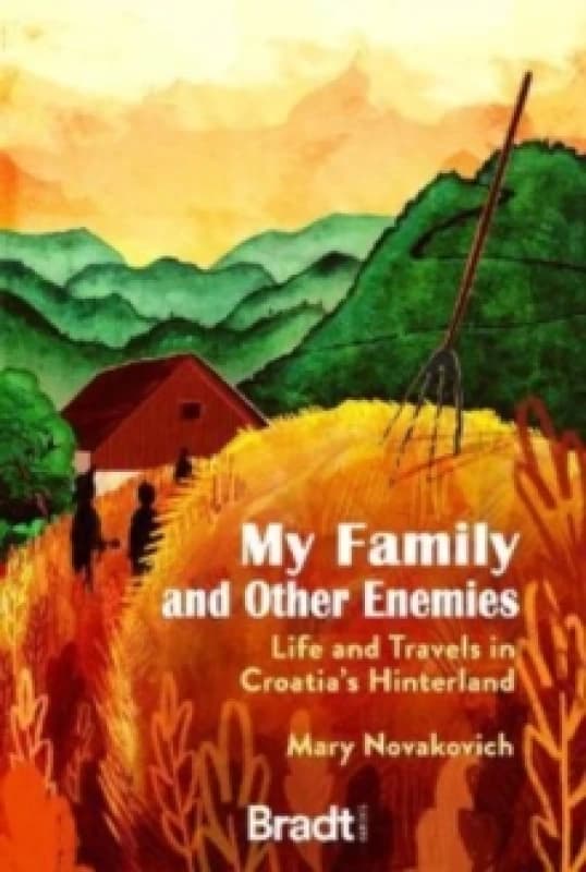 My Family and Other Enemies : Life and travels in Croatia's Hinterland Paperback / softback