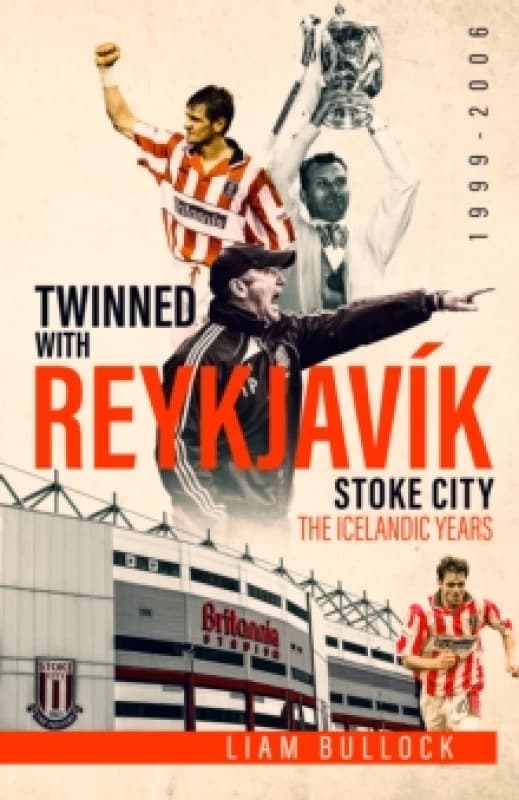 Twinned with Reykjavik : Stoke City Fc: the Icelandic Years 1999-2006 Hardback