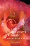 living from the center within co creating who you are becoming