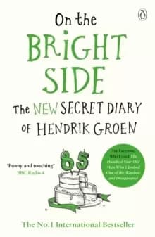 On the Bright Side : The new secret diary of Hendrik Groen