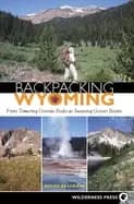 backpacking wyoming from towering granite peaks to steaming geyser basins