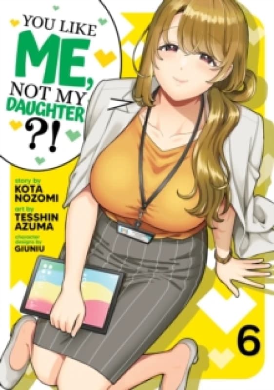 You Like Me, Not My Daughter?! (Manga) Vol. 6 Paperback / softback