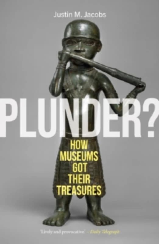 Plunder? How Museums Got Their Treasures Paperback / softback