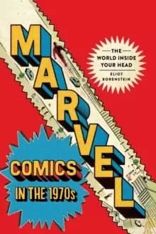 Marvel Comics in the 1970s : The World inside Your Head