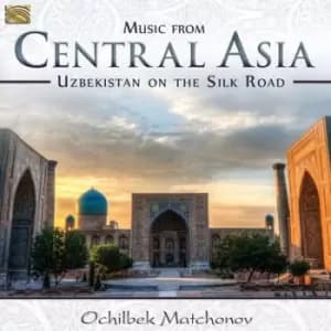 Music from Central Asia Uzbekistan On the Silk Road by Ochilbek Matchanov CD Album