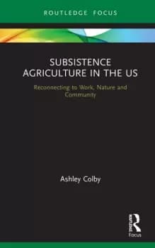 Subsistence Agriculture in the USReconnecting to Work Nature and Community