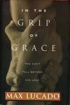 In the Grip of Grace by Max Lucado Book