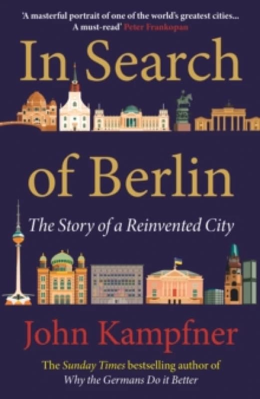 In Search Of Berlin : 'A masterful portrait of one of the world's greatest cities' PETER FRANKOPAN Hardback