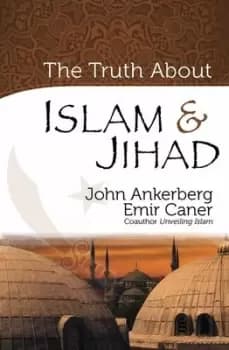 The truth about Islam & jihad by John Ankerberg