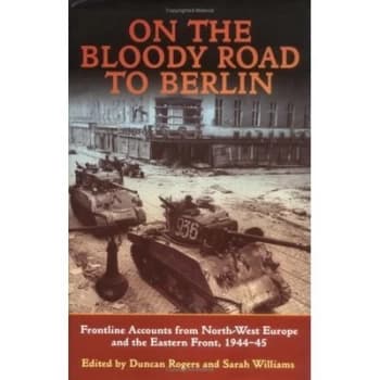 On the Bloody Road to Berlin by Duncan Rogers Book