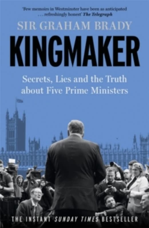 Kingmaker : Secrets, lies, and the truth about five Prime Ministers Hardback