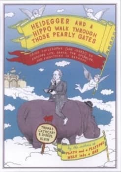 Heidegger and a Hippo Walk through Those Pearly Gates by Thomas Cathcart Hardback