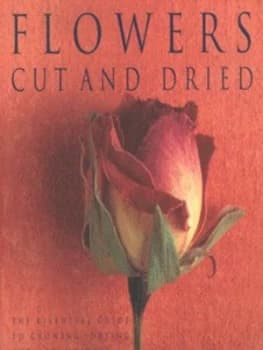 Flowers Cut and Dried by Caroline Alexander and Sara Taylor Hardback