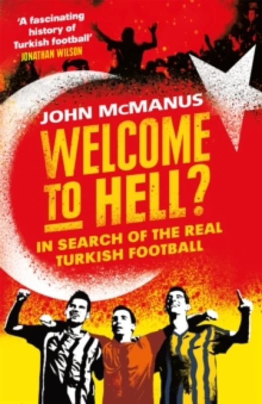 Welcome to Hell? In Search of the Real Turkish Football Paperback / softback