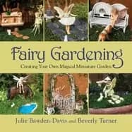 fairy gardening creating your own magical miniature garden