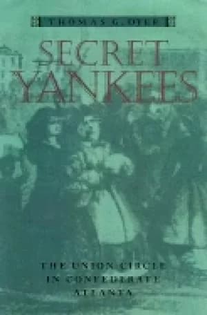 secret yankees the union circle in confederate atlanta