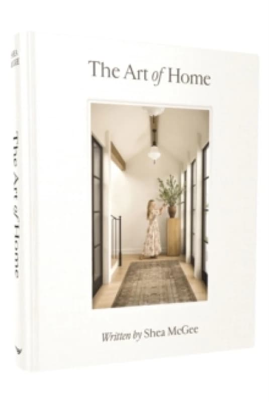 The Art of Home : A Designer Guide to Creating an Elevated Yet Approachable Home Hardback