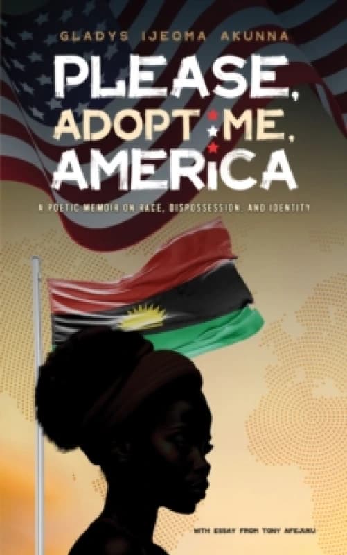 Please, Adopt Me, America : A Poetic Memoir on Race, Dispossession, and Identity Paperback / softback