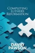 completing luthers reformation