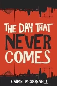 The Day That Never Comes by Caimh Mcdonnell