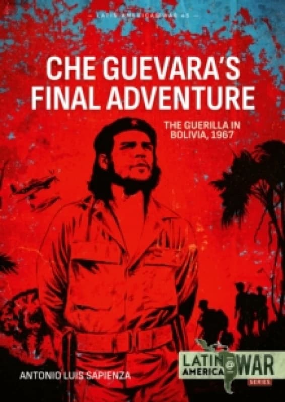 Che Guevara's Final Adventure : The Guerilla in Bolivia, 1967 Paperback / softback