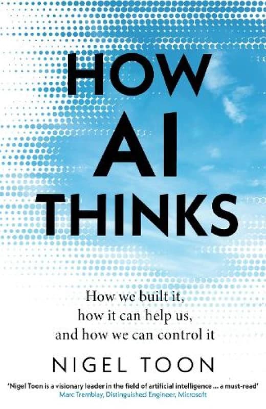 How AI Thinks : How we built it, how it can help us, and how we can control it Hardback