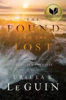 The Found and the Lost by Ursula K Le Guin
