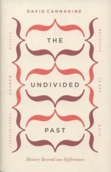 The Undivided Past by David Cannadine Hardback