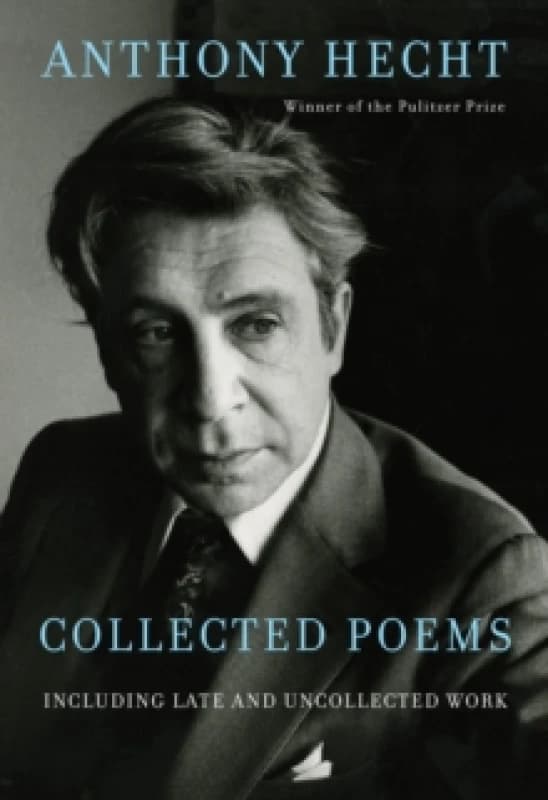 Collected Poems. Hardback. By Anthony Hecht Books