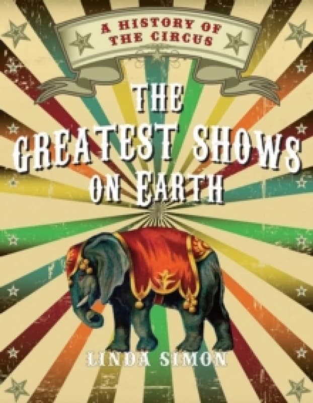 The Greatest Shows on Earth : A History of the Circus Paperback / softback