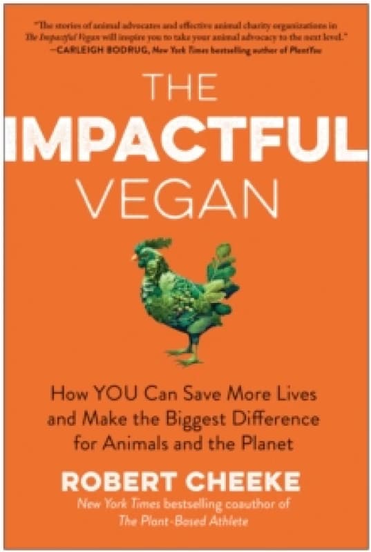 The Impactful Vegan : How You Can Save More Lives and Make the Biggest Difference for Animals and the Planet Hardback