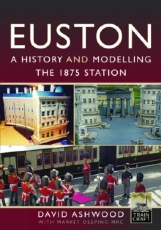 Euston - A history and modelling the 1875 station Hardback