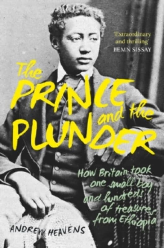 The Prince and the Plunder : How Britain Took One Small Boy and Hundreds of Treasures from Ethiopia Paperback / softback