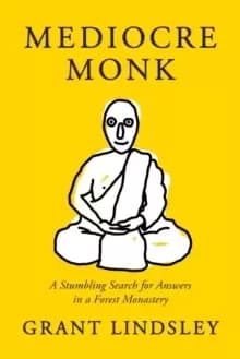 Mediocre Monk : A Stumbling Search for Answers in a Forest Monastery