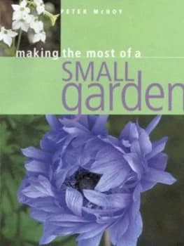 Making the Most of a Small Garden by Peter Mchoy Paperback