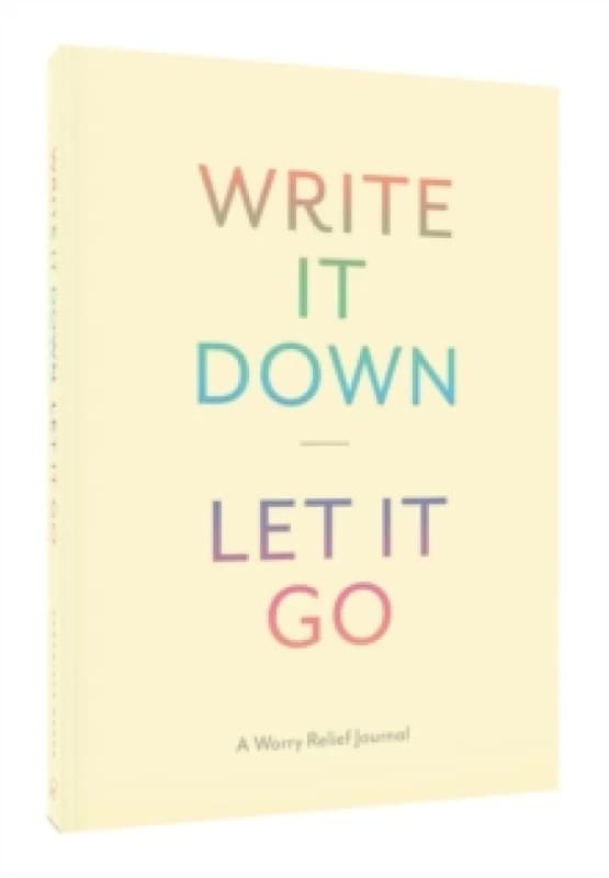 Write It Down, Let It Go : A Worry Relief Journal Diary or journal