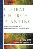 global church planting biblical principles and best practices for multiplic