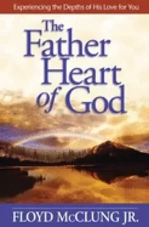 father heart of god experiencing the depths of his love for you