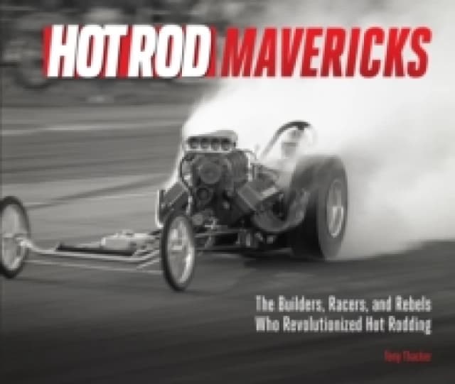 Hot Rod Mavericks. Hardback. By Tony Thacker Books