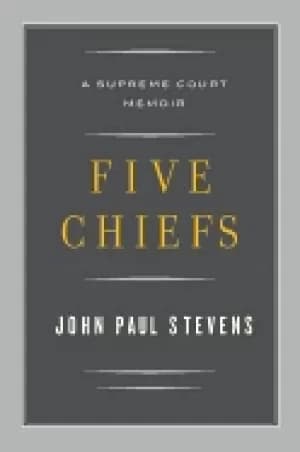 five chiefs a supreme court memoir stevens justice john paul