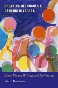 Speaking in Tongues and Dancing Diaspora by Mae G. Henderson Hardback
