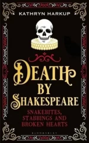 Death by Shakespeare by Kathryn Harkup